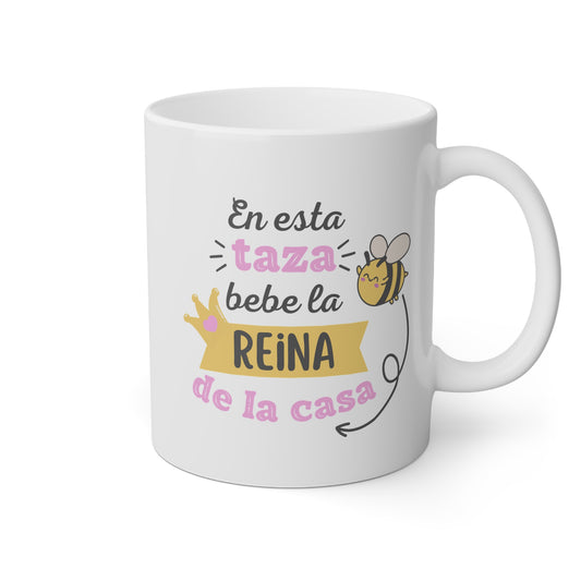 Taza 'En esta taza bebe la reina de la casa'