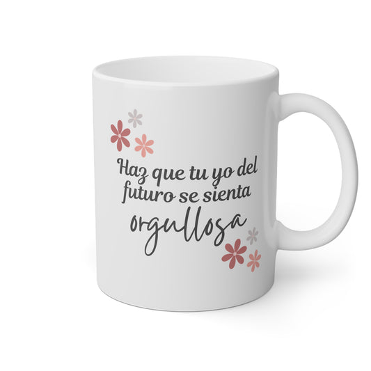 Taza 'Haz que tu Yo del Futuro se Sienta Orgullosa'