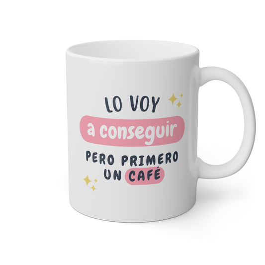 Taza 'Lo Voy a Conseguir, Pero Primero un Café'